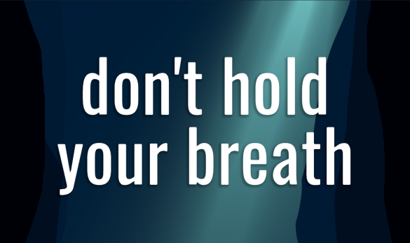 Do Not Hold Your Breath!